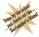 Come by the school and check out the Bartender's Store!